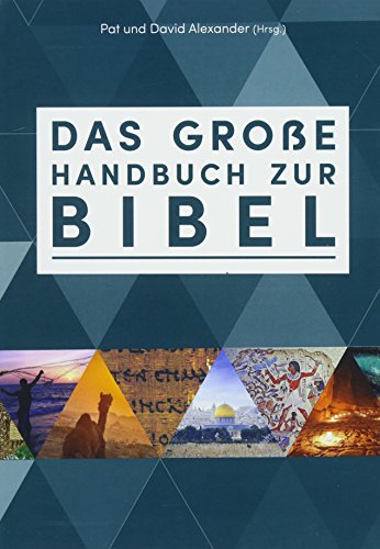 Das große Handbuch zur Bibel: Der einzigartige Führer durch die Bücher der Bibel faszinierend - bewährt - reich illustriert
